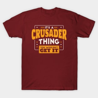 It's a Crusader Thing, You Wouldn't Get It // School Spirit T-Shirt